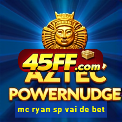 mc ryan sp vai de bet